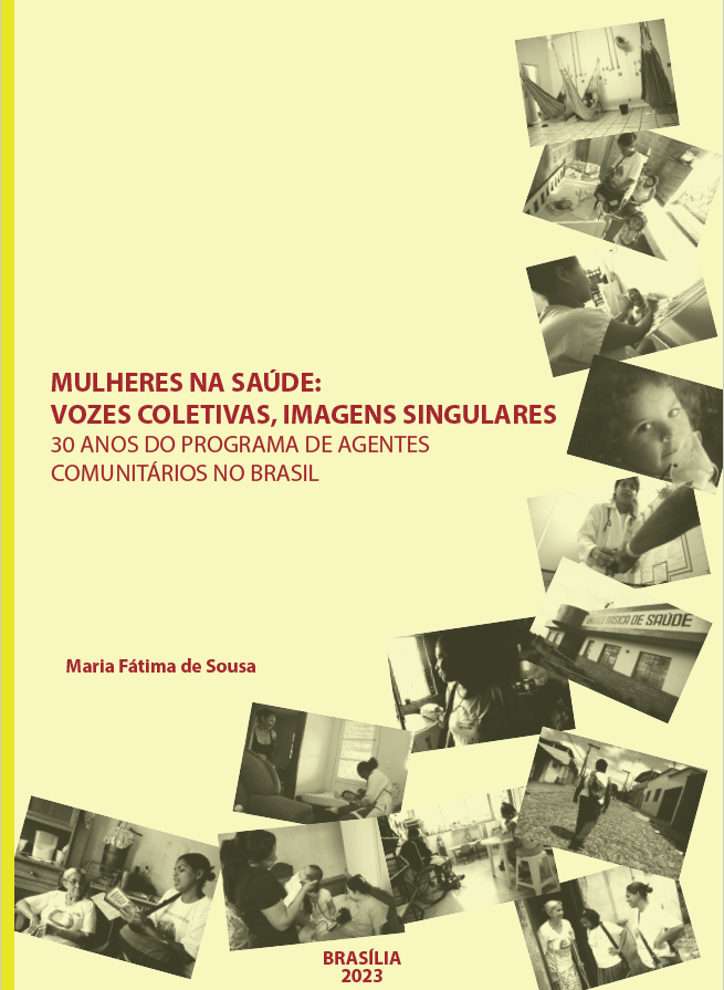 Mulheres na Saúde: Vozes Coletivas, Imagens Singulares – 30 anos do Programa de Agentes Comunitários no Brasil